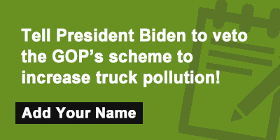 Tell President Biden to veto the GOP’s scheme to increase truck pollution!