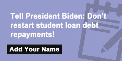 Tell President Biden: Don’t restart student loan debt repayments!